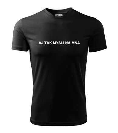 Tričko AJ TAK MYSLÍ NA MŇA