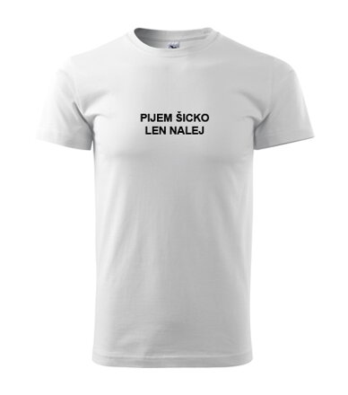 Tričko PIJEM ŠICKO LEN NALEJ